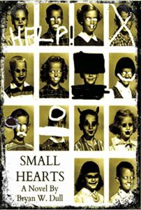 Small Hearts by Bryan W. Dull book cover. Image on front is of yearbook photos. Some faces are crossed out. 