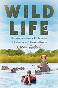 Wild Life: Dispatches from a Childhood of Baboons and Button-Downs by Keena Roberts book cover. Image on cover is of young girl sitting on an inner tube in a lake. She is surrounded by hippos.