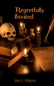 Book cover for Regretfully Invited by Jan L. Mayes. There is a skull, books, candles, a quill pen, and a page filled with writing on the cover.