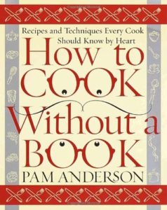 Book cover for How to Cook Without a Book: Recipes and Techniques Every Cook Should Know by Heart by Pam Anderson