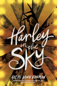 Harley in the Sky by Akemi Dawn Bowman book cover. Image on cover is stylized one of a trapeze artist tumbling upside down. 