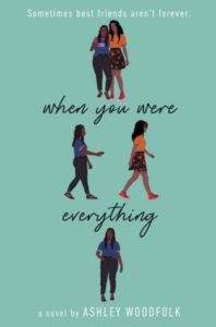 Book cover for When You Were Everything by Ashley Woodfolk. Figures on cover show two friends embracing, one friend walking away from the other, and then the first friend all alone. 