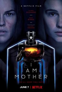 Film poster for I Am Mother. Image on poster shows a robot holding a baby. In the background are the faces of the main characters. 