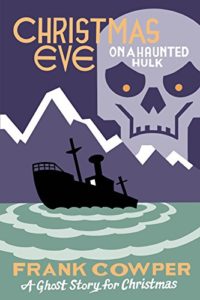 Christmas Eve on a Haunted Hulk by Frank Cowper. Image on cover is of a sinking ship and a ominous skull in the sky watching it. 
