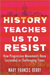 History Teaches Us to Resist: How Progressive Movements Have Succeeded in Challenging Times by Mary Frances Berry book cover. Image on cover is of a red-washed photo of the White House. 