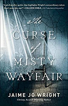 The Curse of Misty Wayfair by Jaime Jo Wright book cover. Image on cover is of a sheer curtain blowing in front a wooden chair in a crumbling room. 