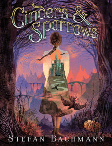 Cinders and Sparrows by Stefan Bachmann book cover. Image on cover is of a castle on a hill superimposed on image of girl walking away from viewer. 