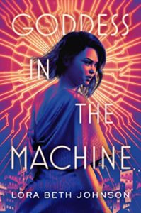 Goddess in the Machine (Goddess in the Machine, #1) by Lora Beth Johnson book cover. Image on cover is of a young black girl turning around. 