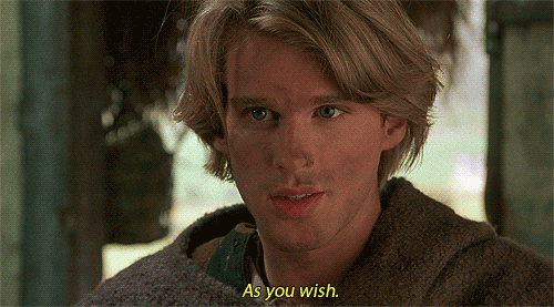 Prince from The Princess Bride saying "as you wish." 