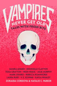 Vampires Never Get Old: Tales with Fresh Bite by Zoraida Córdova book cover. Image on cover is of a vampire skull complete with fangs.