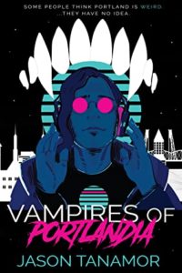 Vampires of Portlandia by Jason Tanamor book cover. Image on cover is of vampire fangs superimposed over man listening to music on headphones. 
