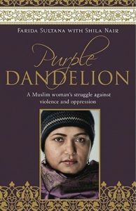 Purple Dandelion- A Muslim Woman's Struggle Against Violence and Oppression by Farida Sultana book cover. Image on cover is of a photo of the author's face.