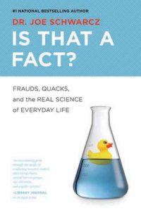 Is That a Fact?- Frauds, Quacks, and the Real Science of Everyday Life by Joe Schwarcz book cover. Image on cover is of a rubber duckie floating in a beaker filled with blue liquid.