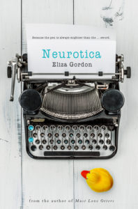 Neurotica by Eliza Gordon book cover. Image on the cover is of a rubber duckie sitting next to a typewriter that has the title and author typed out on a sheet of paper. 