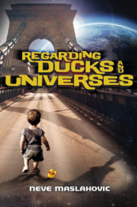 Regarding Ducks and Universes by Neve Maslakovic book cover. Image on cover is of a male toddler walking down a deserted highway on a bridge. There is a rubber duckie sittting on the road beside him. 