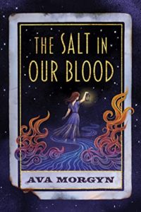 The Salt in Our Blood  by Ava Morgyn book cover. Image on cover shows young girl holding a lantern against a stylized night sky that includes swirls of red, orange, purple, and blue. 