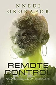 Remote Control by Nnedi Okorafor book cover. Image on cover shows a photo of a young Afrian woman superimposed on a tree and some robotic gear on her torso.