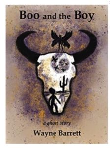 Boo and the Boy - A Ghost Story by Wayne Barrett book cover. Image on cover shows drawing of a large bison skull with a fairy perched on top of it. Inside of the skull is the silhoutte of a young person walking in the desert by a cactus.