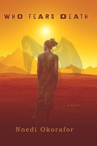 Who Fears Death (Who Fears Death, #1) by Nnedi Okorafor book cover. Image on cover shows a woman wearing dreadlocks and walking in the desert. There is a pair of wings superimposed on her body.