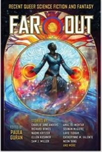 Far Out- Recent Queer Science Fiction and Fantasy  by Paula Guran book cover. Image on cover is a drawing of a magical woman in a blue dress who looks like she's doing a spell. There are twinkling lights around her. 