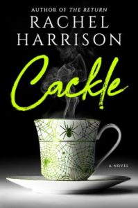 Cackle  by Rachel Harrison book cover. Image on cover shows a porcelain cup decorated with a spider and spider webs. Something is releasing steam from it. 