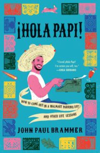 Hola Papi- How to Come Out in a Walmart Parking Lot and Other Life Lessons by John Paul Brammer book cover. Image on cover is a drawing of the author wearing a sombrero and typing on a typewriter. 