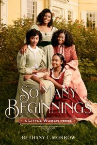 So Many Beginnings- A Little Women Remix  by Bethany C. Morrow book cover. Image on cover shows four smiling black sisters.