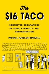 The $16 Taco: Contested Geographies of Food, Ethnicity, and Gentrification  by Pascale Joassart-Marcelli  book cover. Image on cover is a drawing of people waiting to get into a small ethnic restaurant. 