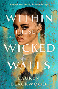 Within These Wicked Walls  by Lauren Blackwood book cover. Imageon cover shows a woman's face superimposed over an imposing mansion 