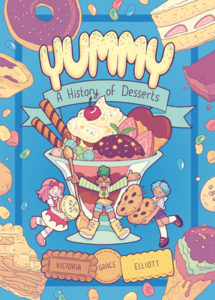 Yummy- A History of Desserts  by Victoria Grace Elliott book cover. Image on cover is a drawing of a large ice cream sundae and three small characters adding more cookies to it. 