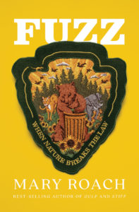 Fuzz: When Nature Breaks the Law by Mary Roach book cover. Image on cover shows a patch of a national park ranger’s uniform that has bears, trees, and other nature stuff on it. 