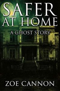 Safer at Home a Ghost Story by Zoe Cannon book cover. Image on cover is an eerie photo of an abandoned home taken at night while the sickly green-yellow moon shines down upon it. 