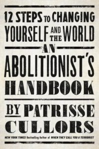 An Abolitionist's Handbook: 12 Steps to Changing Yourself and the World by Patrisse Cullors book cover. There is no image on the cover. It only has the title and author printed in old-fashioned newsprint style. 