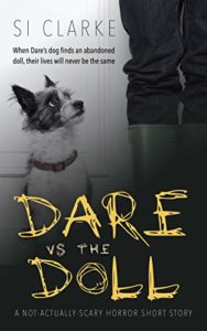 Dare vs the Doll: A not-actually-scary horror short story Kindle Edition by Si Clarke author. Image on cover is a photo of a scruffy little dog looking up with alarm at someone standing next it in rain boots. 