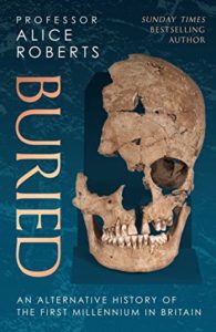  Buried: An Alternative History of the First Millennium in Britain by Alice Roberts Book cover. Image on cover shows a photo of a real human skull. 