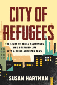 City of Refugees: The Story of Three Newcomers Who Breathed Life Into a Dying American Town by Susan Hartman Book cover. image on cover is a drawing of buildings in a town. 