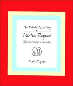 The World According to Mr. Rogers: Important Things to Remember by Fred Rogers book cover. Image on cover shows a minimalistic drawing of Mr. Roger’s famous sweater. 