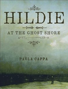 Hildie at the Ghost Shore by Paula Cappa book cover. Image on cover his a painting of a very foggy shore by a body of water. You can see almost nothing but the tiniest glimmer of blue water in the distance. 