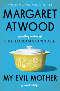My Evil Mother by Margaret Atwood book cover. image on cover shows a 1970s style casserole dish that’s yellow, covered in witchy symbolism like moons and a hand, and has a white lid. 