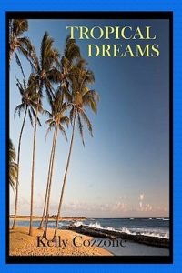 Tropical Dreams by Kelly Cozzone Book cover. image on cover shows palm trees lining a beach. 