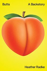 Butts: A Backstory by Heather Radke Book cover. Image on cover is a cartoon drawing of the backside of a peach. 