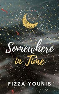 Somewhere in Time by Fizza Younis book cover. Image on cover shows a drawing of a sun and stars superimposed on an actual photo of the night sky that has a few hazy clouds (or maybe galaxies?) floating through it. 