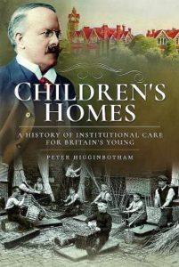 Children's Homes: A History of Institutional Care for Britain's Young by Peter Higginbotham Book cover. Image on cover shows a photo of a man who founded a children’s home as well as a photo of orphans sitting together in a dirty room. 