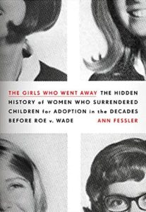 . The Girls Who Went Away: The Hidden History of Women Who Surrendered Children for Adoption in the Decades Before Roe V. Wade by Ann Fessler Book cover. Image on cover shows yearbook photos of girls in the 1960s. 