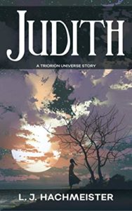 Judith - A Triorian Universe Story by L.J. Hachmeister book cover. Image on cover shows the sun breaking through the clouds over a hill that has a bare tree on it. 