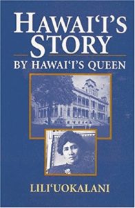 Story by Hawaii's Queen by Liliuokalani book cover. Image on cover shows photo of Hawaiian queen and the English building where she lived.