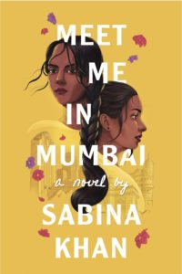 Meet Me in Mumbai by Sabina Khan book cover. Image on cover shows drawing of the heads of two Indian women facing away from each other as well as the ghostly face of a woman who is looking at neither of them. 