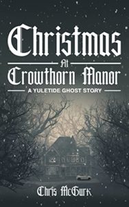 Christmas at Crowthorn Manor - a Yuletide Ghost Story by Chris McGurk book cover. Image on cover shows a black and white photo of snow falling heavily on a cottage in the woods. There is a white car parked in front of the cottage.