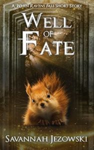 Well of Fate - A When Ravens Fall Short Story by Savannah Jezowski book cover. Image on cover shows a drawing of a squirrel crawling through a dark corridor with a tiny bit of light streaming through the tree branches above. 