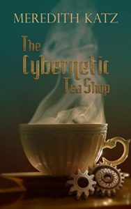 The Cybernetic Tea Shop by Meredith Katz book cover. Image on cover shows a steaming cup of tea in a white mug that has fancy ridges and floral patterns on it. 
